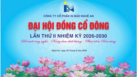 TÀI LIỆU ĐẠI HỘI ĐỒNG CỔ ĐÔNG CÔNG TY CỔ PHẦN IN BÁO NGHỆ AN KHÓA II NHIỆM KỲ 2026 -2031